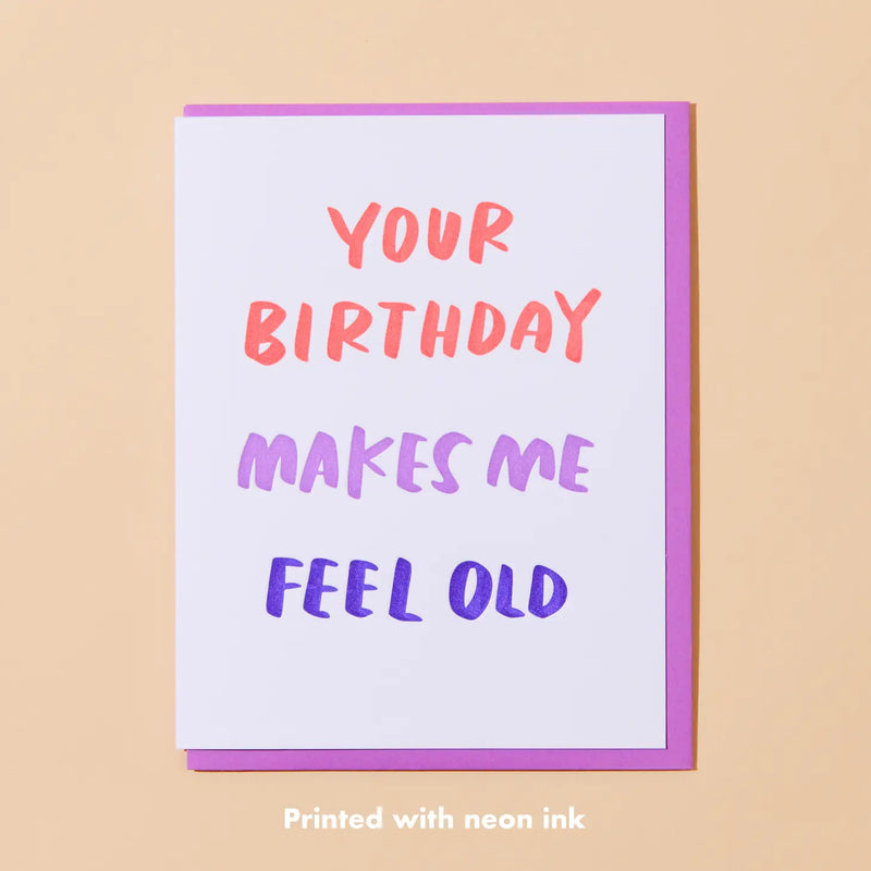 Your Birthday Makes Me Feel Old Card - JoeyRae